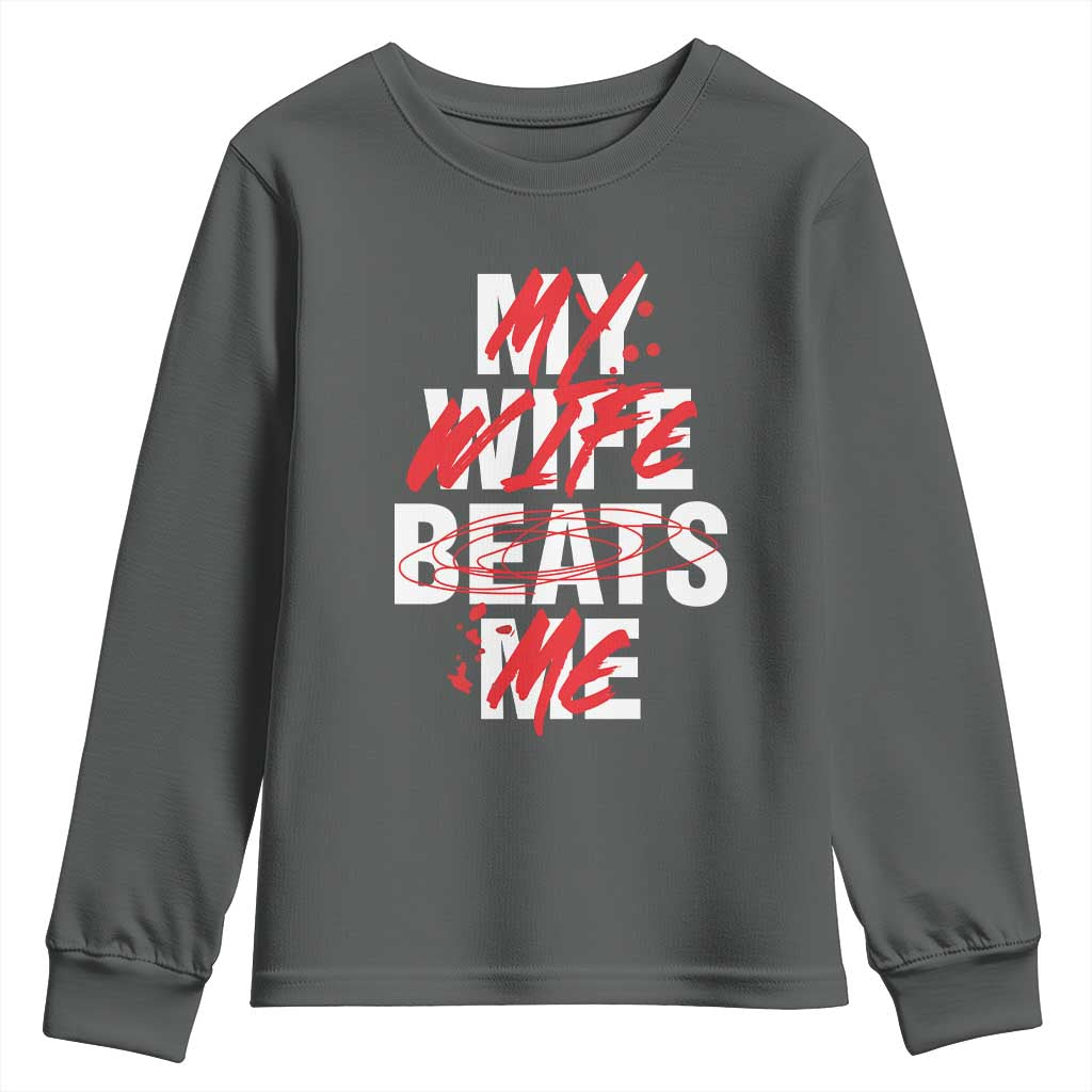 My Wife Beats Me Youth Sweatshirt Funny Husband Birthday Anniversary TS10 Dark Heather Print Your Wear