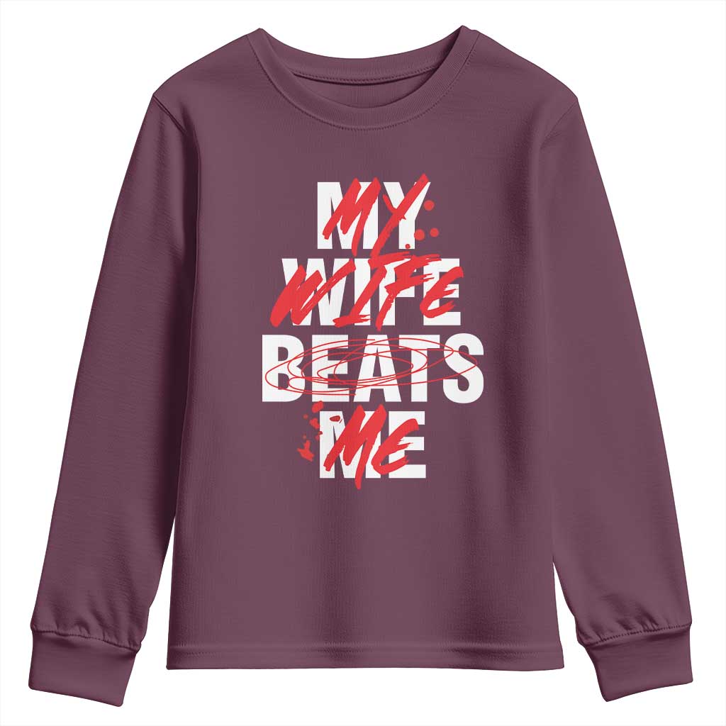 My Wife Beats Me Youth Sweatshirt Funny Husband Birthday Anniversary TS10 Maroon Print Your Wear