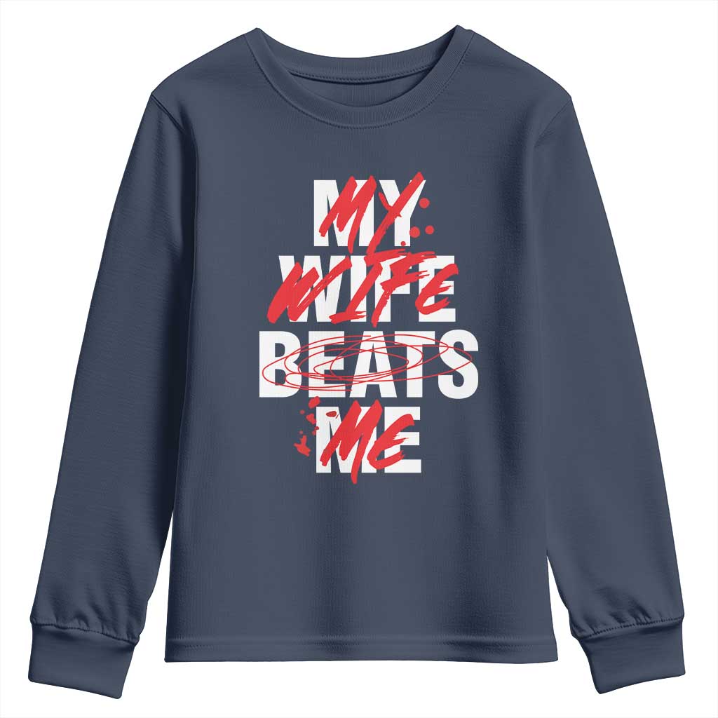 My Wife Beats Me Youth Sweatshirt Funny Husband Birthday Anniversary TS10 Navy Print Your Wear
