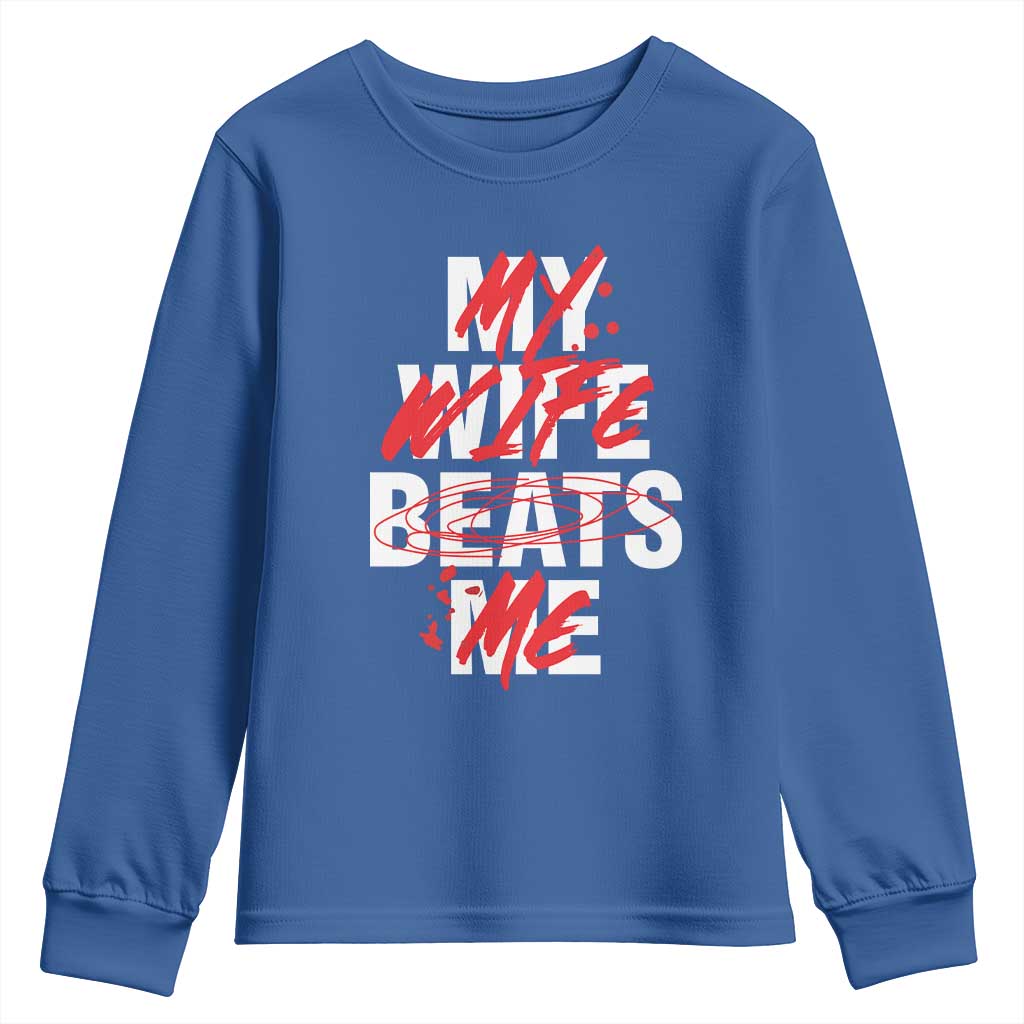 My Wife Beats Me Youth Sweatshirt Funny Husband Birthday Anniversary TS10 Royal Blue Print Your Wear