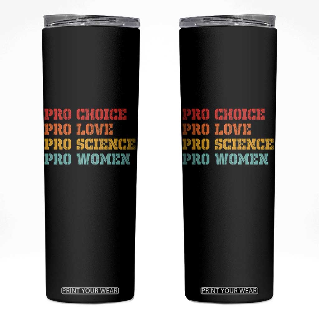 Pro Choice Pro Love Pro Science Pro Women Skinny Tumbler Retro Equal Rights TS10 Black Print Your Wear