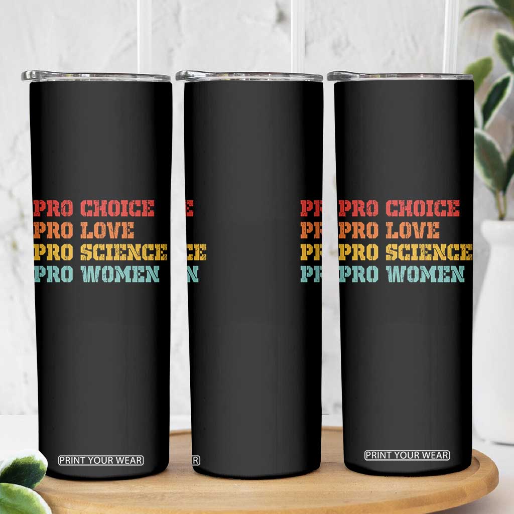 Pro Choice Pro Love Pro Science Pro Women Skinny Tumbler Retro Equal Rights TS10 Print Your Wear