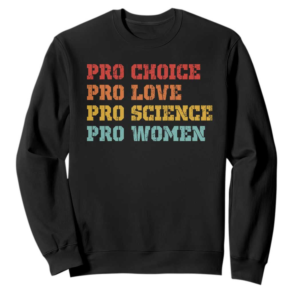 Pro Choice Pro Love Pro Science Pro Women Sweatshirt Retro Equal Rights TS10 Black Print Your Wear