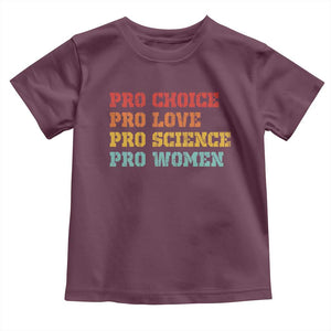 Pro Choice Pro Love Pro Science Pro Women Toddler T Shirt Retro Equal Rights TS10 Maroon Print Your Wear