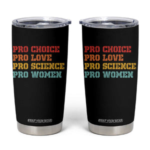 Pro Choice Pro Love Pro Science Pro Women Tumbler Cup Retro Equal Rights TS10 Black Print Your Wear