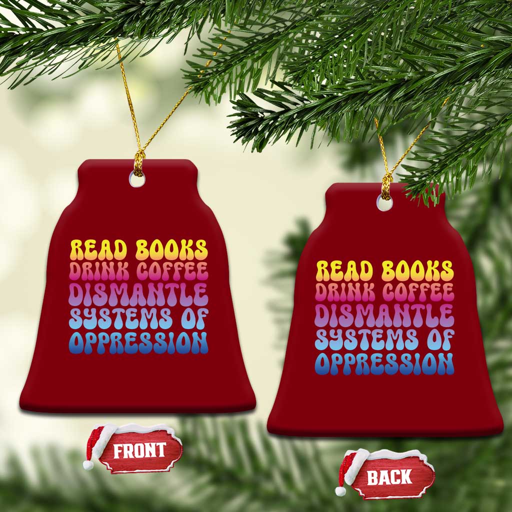 Read Books Drink Coffee Dismantle Systems of Oppression Ceramic Ornament Feminism Social Justice TS10 Print Your Wear