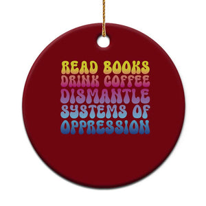 Read Books Drink Coffee Dismantle Systems of Oppression Ceramic Ornament Feminism Social Justice TS10 1pc Red Print Your Wear