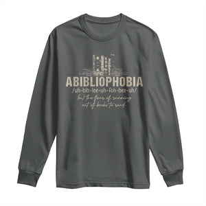 Abibliophobia Long Sleeve Shirt Funny Reading Bookworm Book Lover Reader Gift TS10 Dark Heather Print Your Wear