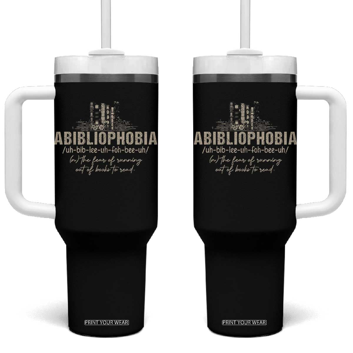 Abibliophobia Tumbler With Handle Funny Reading Bookworm Book Lover Reader Gift TS10 One Size: 40 oz Black Print Your Wear