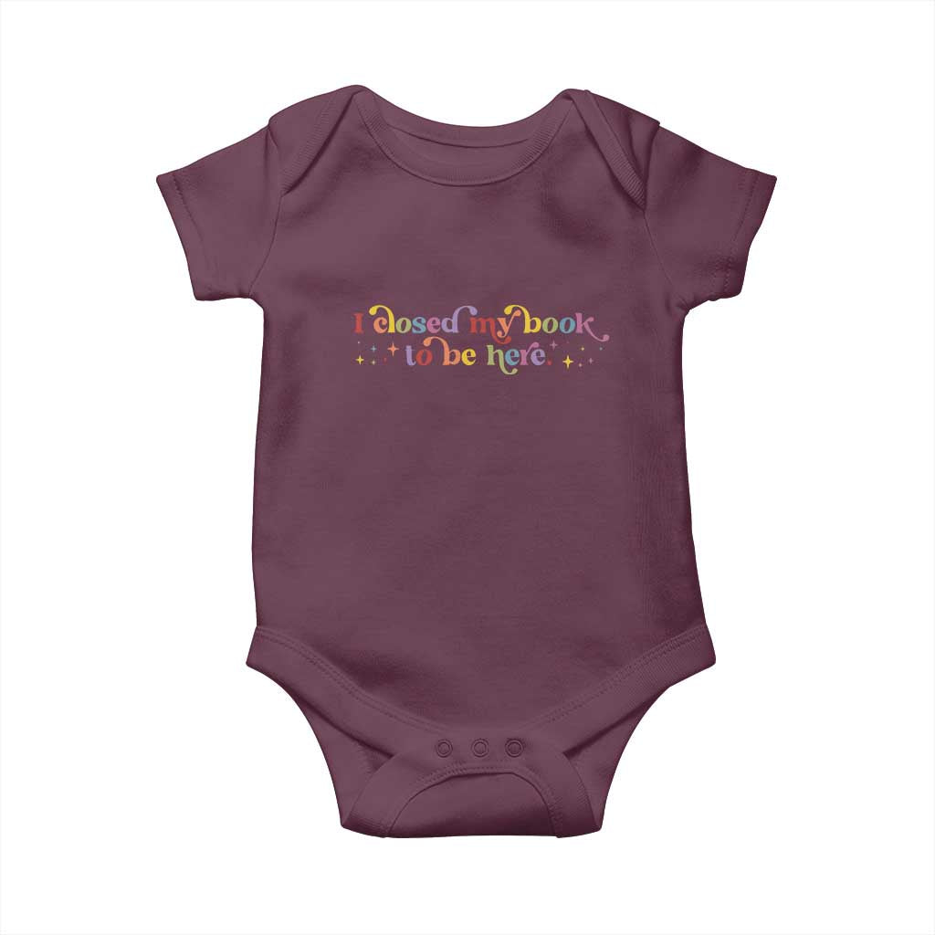I Closed My Book to Be Here Baby Onesie TS10 Maroon Print Your Wear