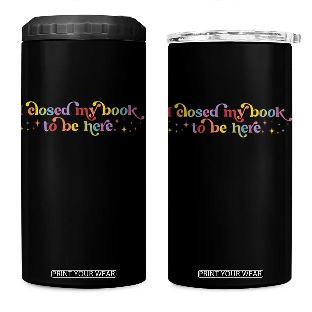 I Closed My Book to Be Here 4 in 1 Can Cooler Tumbler TS10 One Size: 16 oz Black Print Your Wear