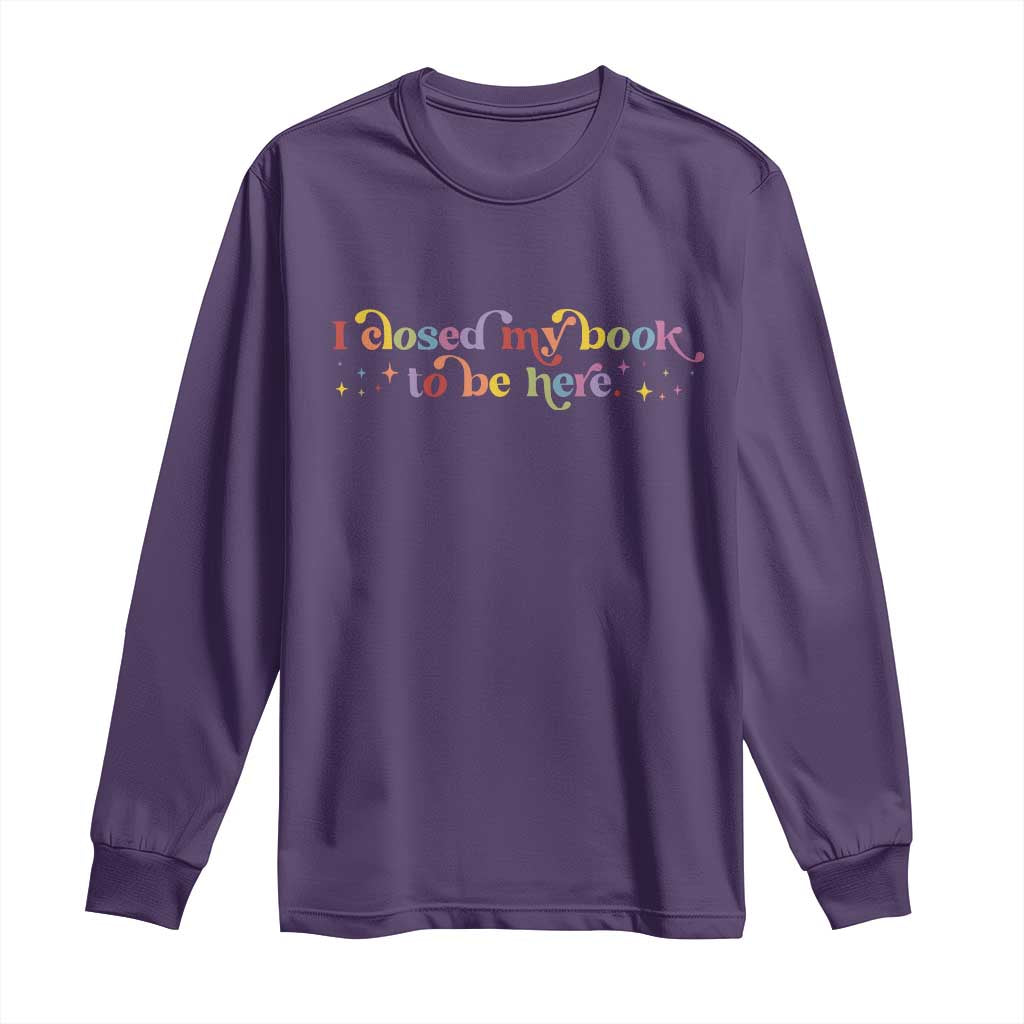 I Closed My Book to Be Here Long Sleeve Shirt TS10 Purple Print Your Wear