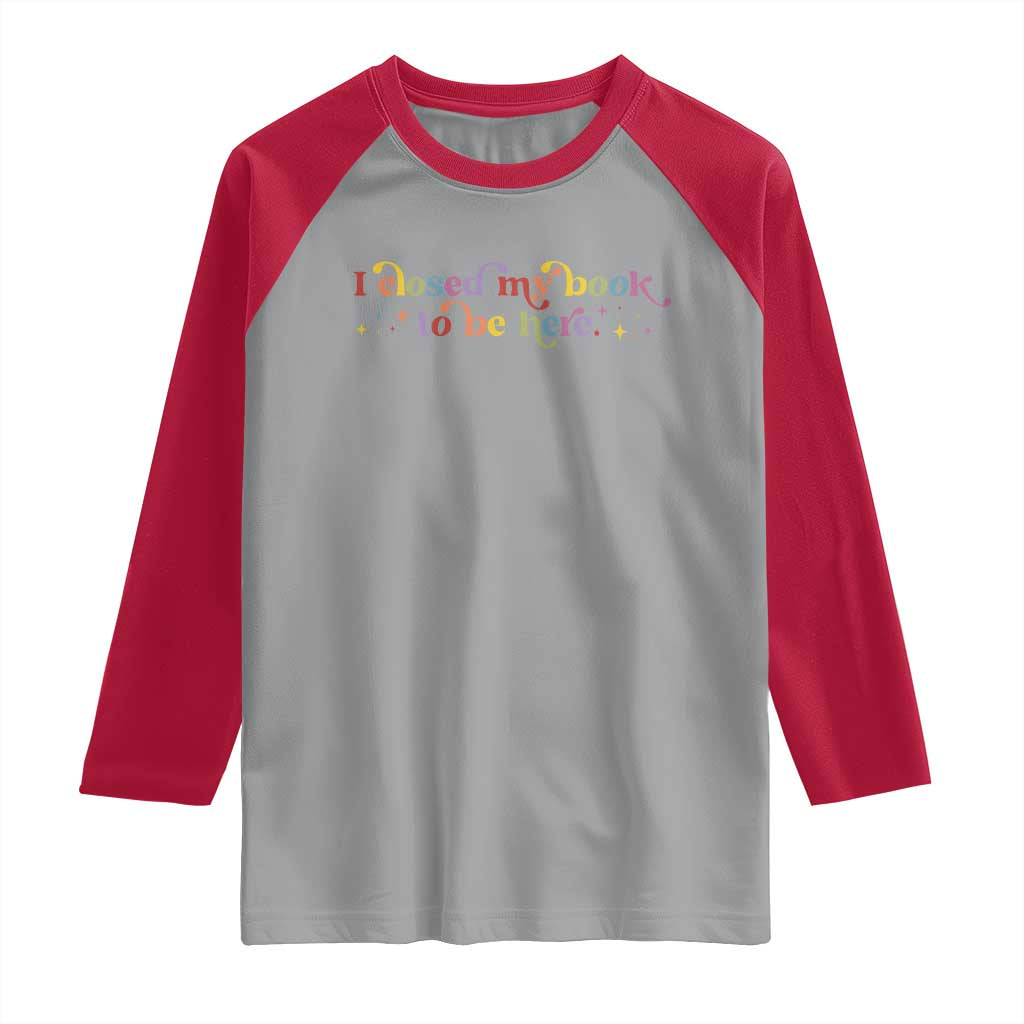 I Closed My Book to Be Here Raglan Shirt TS10 Sport Gray Red Print Your Wear