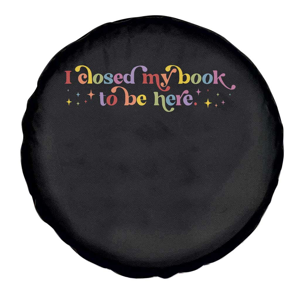 I Closed My Book to Be Here Spare Tire Cover TS10 Print Your Wear