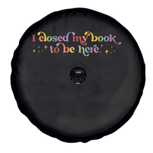 I Closed My Book to Be Here Spare Tire Cover TS10 Print Your Wear