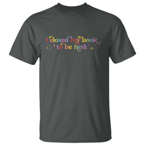 I Closed My Book to Be Here T Shirt TS10 Dark Heather Print Your Wear