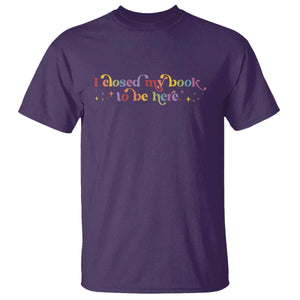 I Closed My Book to Be Here T Shirt TS10 Purple Print Your Wear