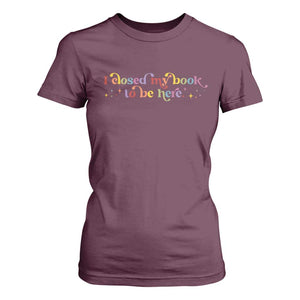 I Closed My Book to Be Here T Shirt For Women TS10 Maroon Print Your Wear