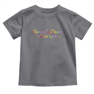 I Closed My Book to Be Here Toddler T Shirt TS10 Charcoal Print Your Wear