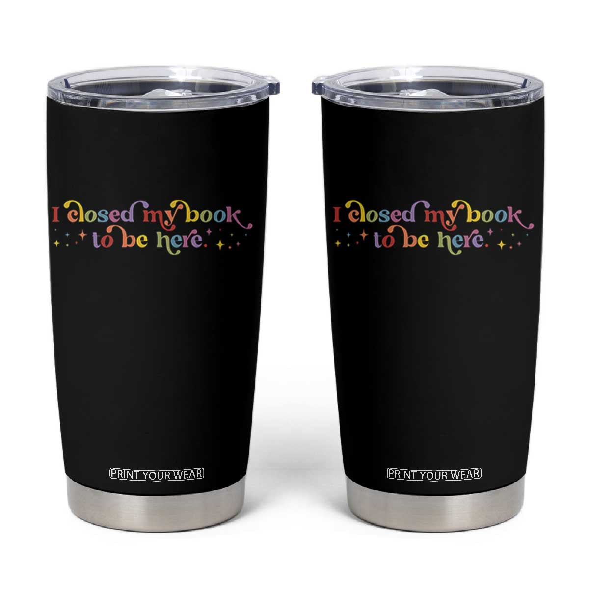 I Closed My Book to Be Here Tumbler Cup TS10 Black Print Your Wear