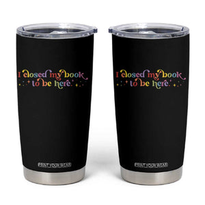 I Closed My Book to Be Here Tumbler Cup TS10 Black Print Your Wear