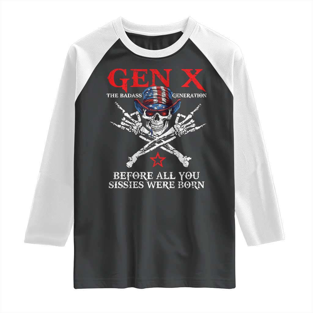 Gen X The Badasss Generation Raglan Shirt Before All You Sissie were Born Skull Rock Hand TS10 Black White Print Your Wear