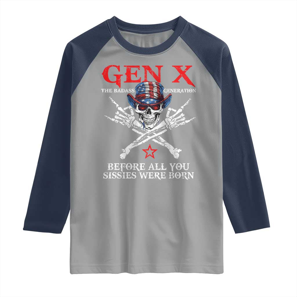 Gen X The Badasss Generation Raglan Shirt Before All You Sissie were Born Skull Rock Hand TS10 Sport Gray Navy Print Your Wear