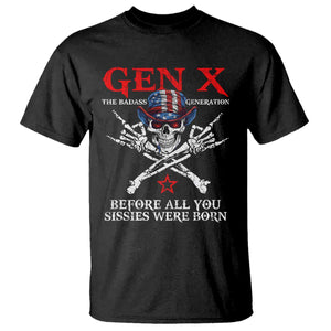 Gen X The Badass Generation T Shirt - Before All You Sissies Were Born Skull Rock Hand Tee TS10 Black Print Your Wear
