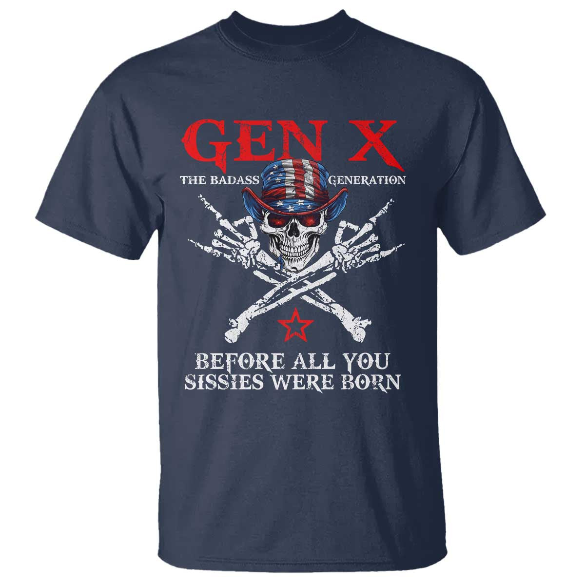 Gen X The Badass Generation T Shirt - Before All You Sissies Were Born Skull Rock Hand Tee TS10 Navy Print Your Wear