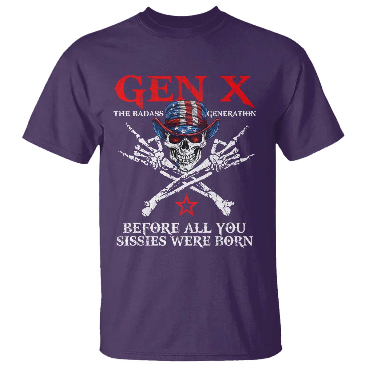 Gen X The Badass Generation T Shirt - Before All You Sissies Were Born Skull Rock Hand Tee TS10 Purple Print Your Wear