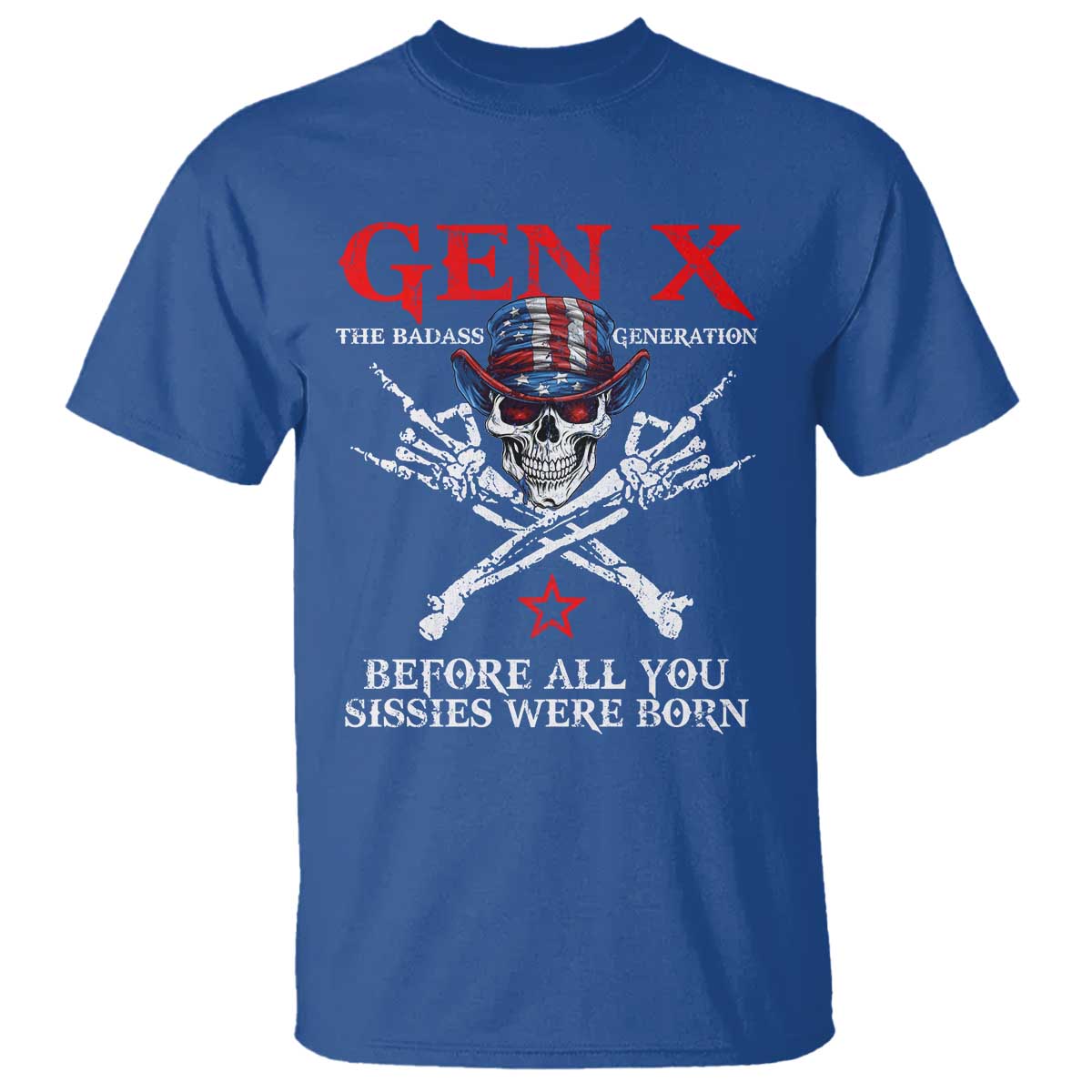 Gen X The Badass Generation T Shirt - Before All You Sissies Were Born Skull Rock Hand Tee TS10 Royal Blue Print Your Wear