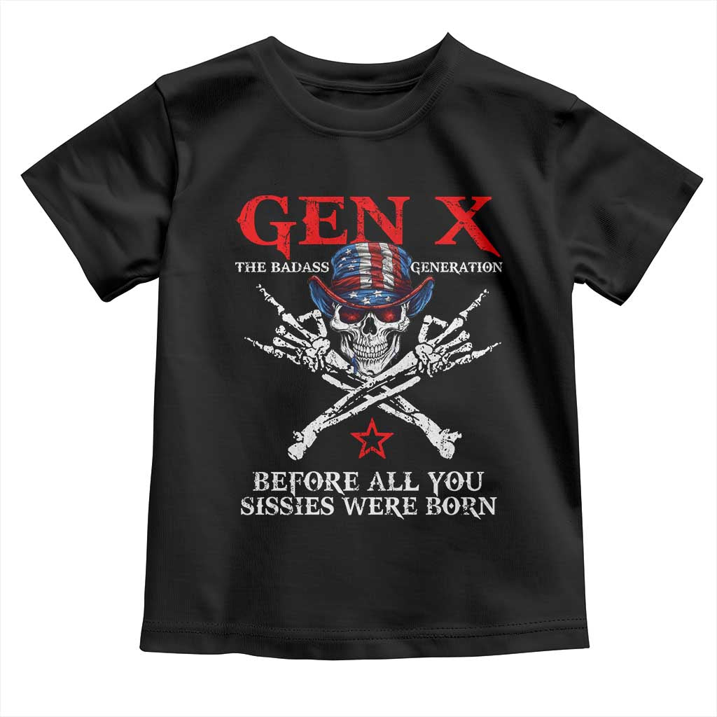 Gen X The Badasss Generation Toddler T Shirt Before All You Sissie were Born Skull Rock Hand TS10 Black Print Your Wear