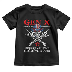 Gen X The Badasss Generation Toddler T Shirt Before All You Sissie were Born Skull Rock Hand TS10 Black Print Your Wear