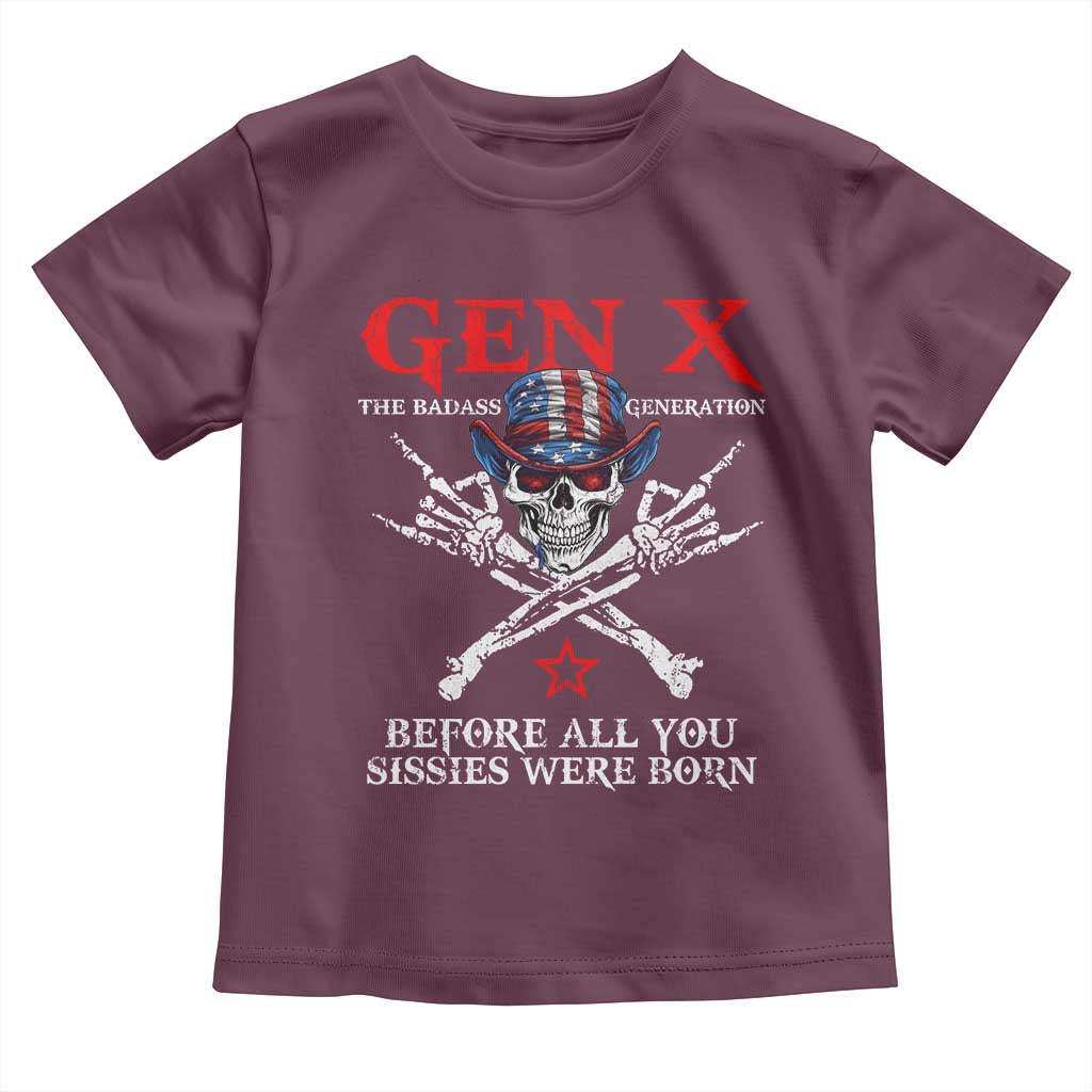 Gen X The Badasss Generation Toddler T Shirt Before All You Sissie were Born Skull Rock Hand TS10 Maroon Print Your Wear