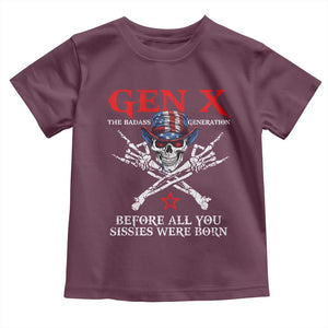 Gen X The Badasss Generation Toddler T Shirt Before All You Sissie were Born Skull Rock Hand TS10 Maroon Print Your Wear