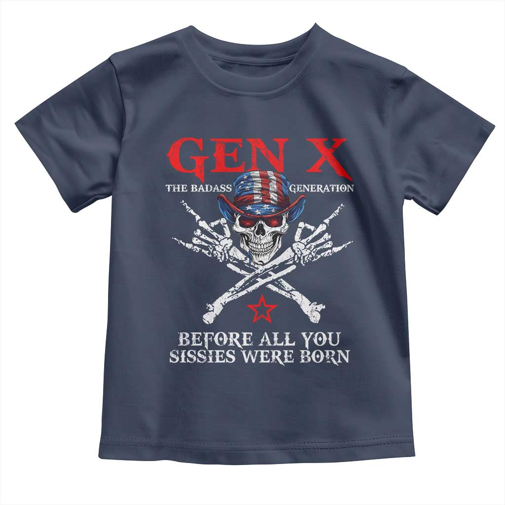 Gen X The Badasss Generation Toddler T Shirt Before All You Sissie were Born Skull Rock Hand TS10 Navy Print Your Wear