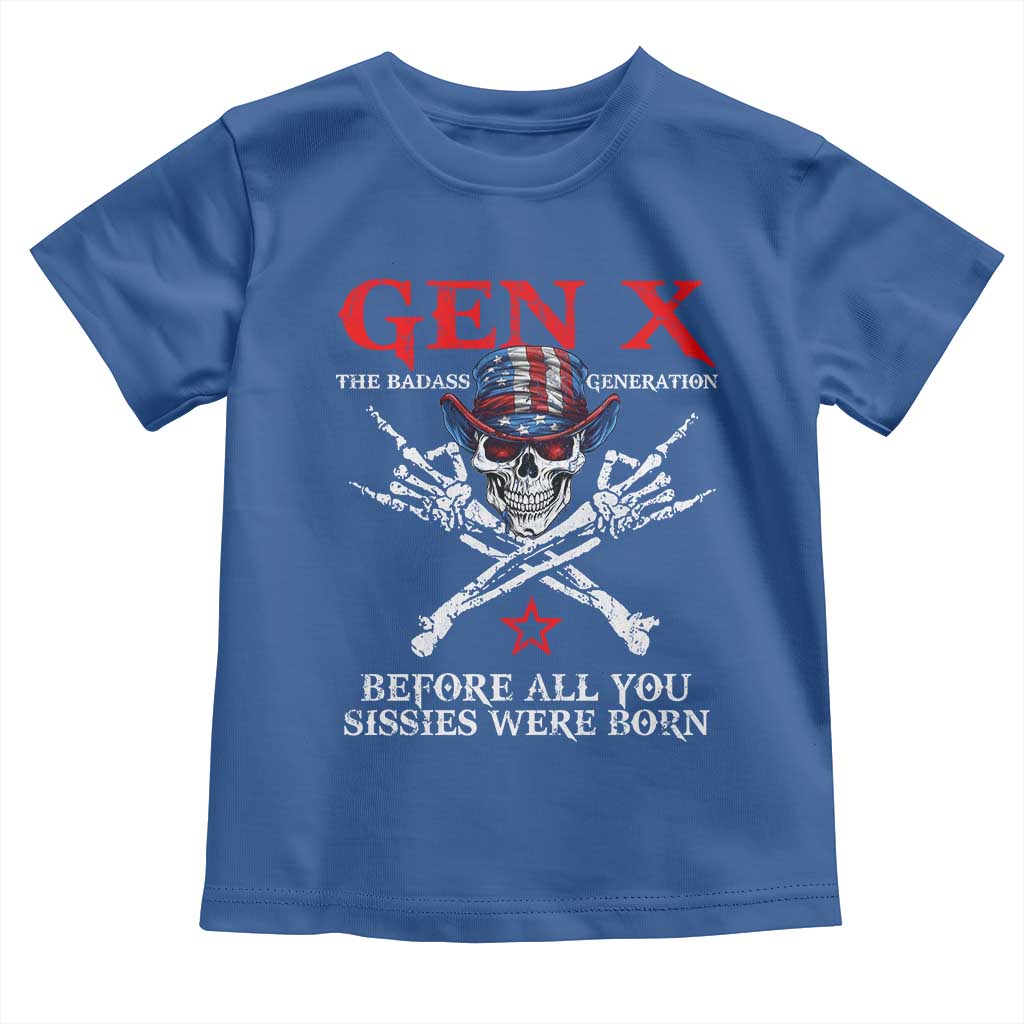 Gen X The Badasss Generation Toddler T Shirt Before All You Sissie were Born Skull Rock Hand TS10 Royal Blue Print Your Wear