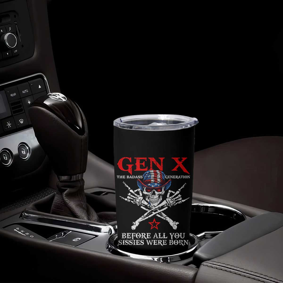 Gen X The Badasss Generation Tumbler Cup Before All You Sissie were Born Skull Rock Hand TS10 Print Your Wear