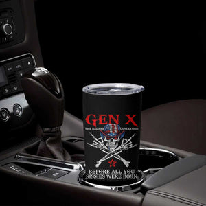 Gen X The Badasss Generation Tumbler Cup Before All You Sissie were Born Skull Rock Hand TS10 Print Your Wear
