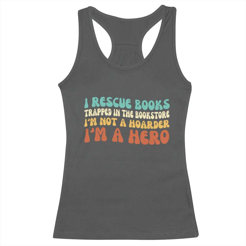 I Rescue Books Racerback Tank Top Funny Booksellers Bookworm Book Lover Reader Gift TS10 Dark Heather Print Your Wear