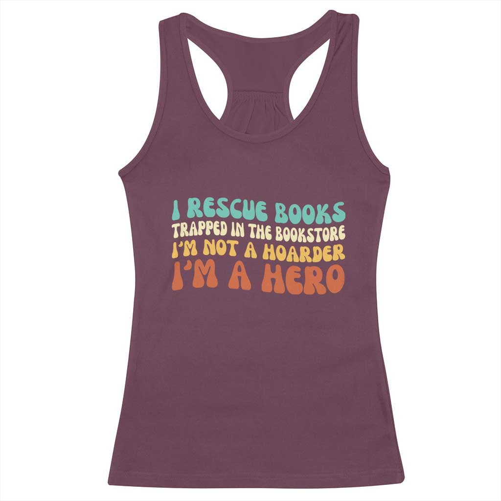 I Rescue Books Racerback Tank Top Funny Booksellers Bookworm Book Lover Reader Gift TS10 Maroon Print Your Wear