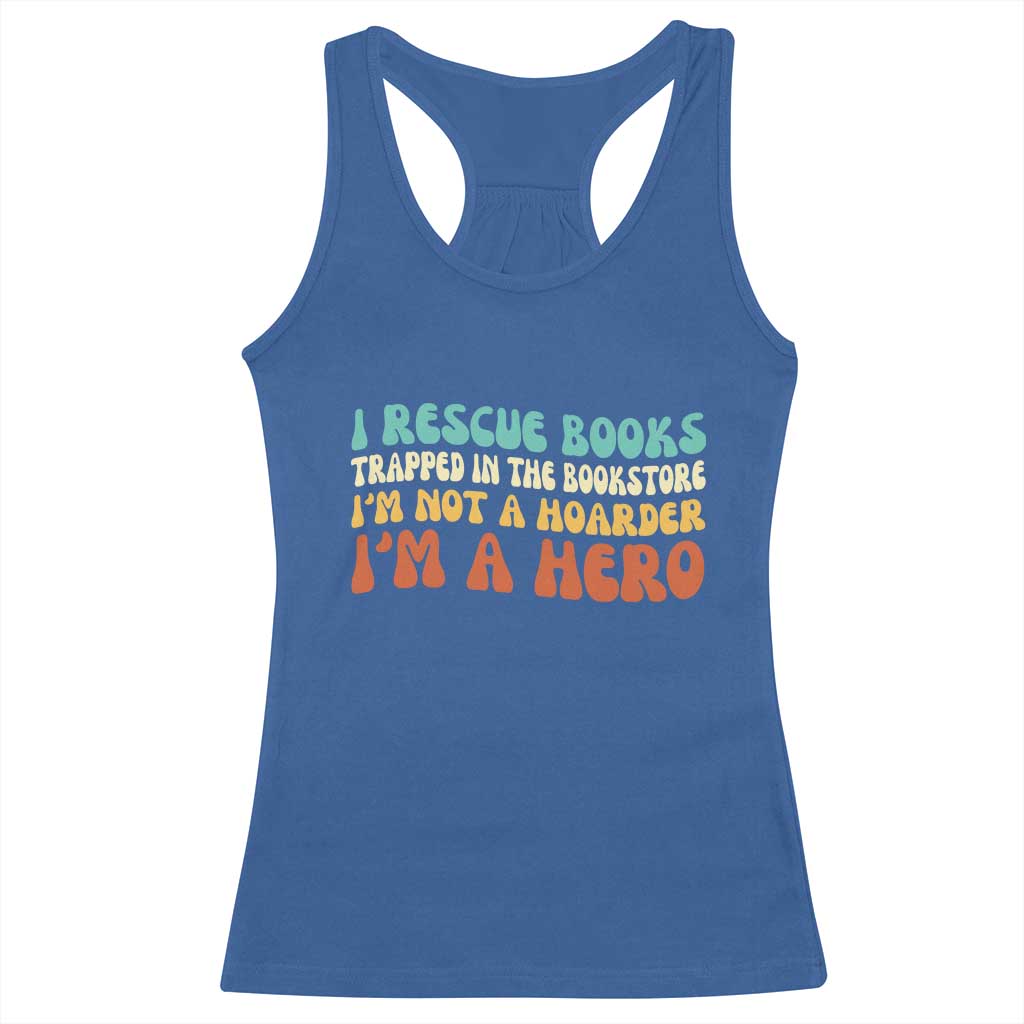 I Rescue Books Racerback Tank Top Funny Booksellers Bookworm Book Lover Reader Gift TS10 Royal Blue Print Your Wear