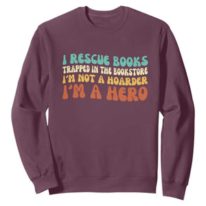 I Rescue Books Sweatshirt Funny Booksellers Bookworm Book Lover Reader Gift TS10 Maroon Print Your Wear