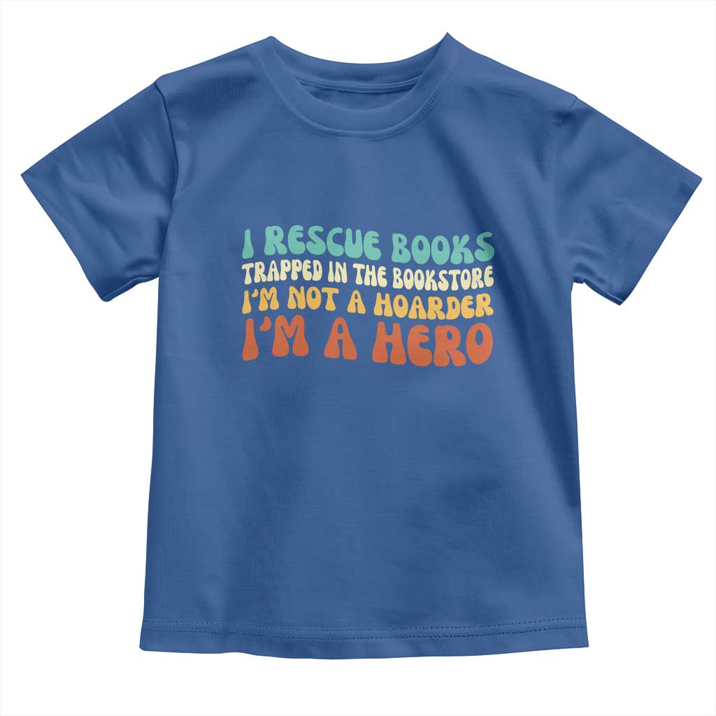 I Rescue Books Toddler T Shirt Funny Booksellers Bookworm Book Lover Reader Gift TS10 Royal Blue Print Your Wear