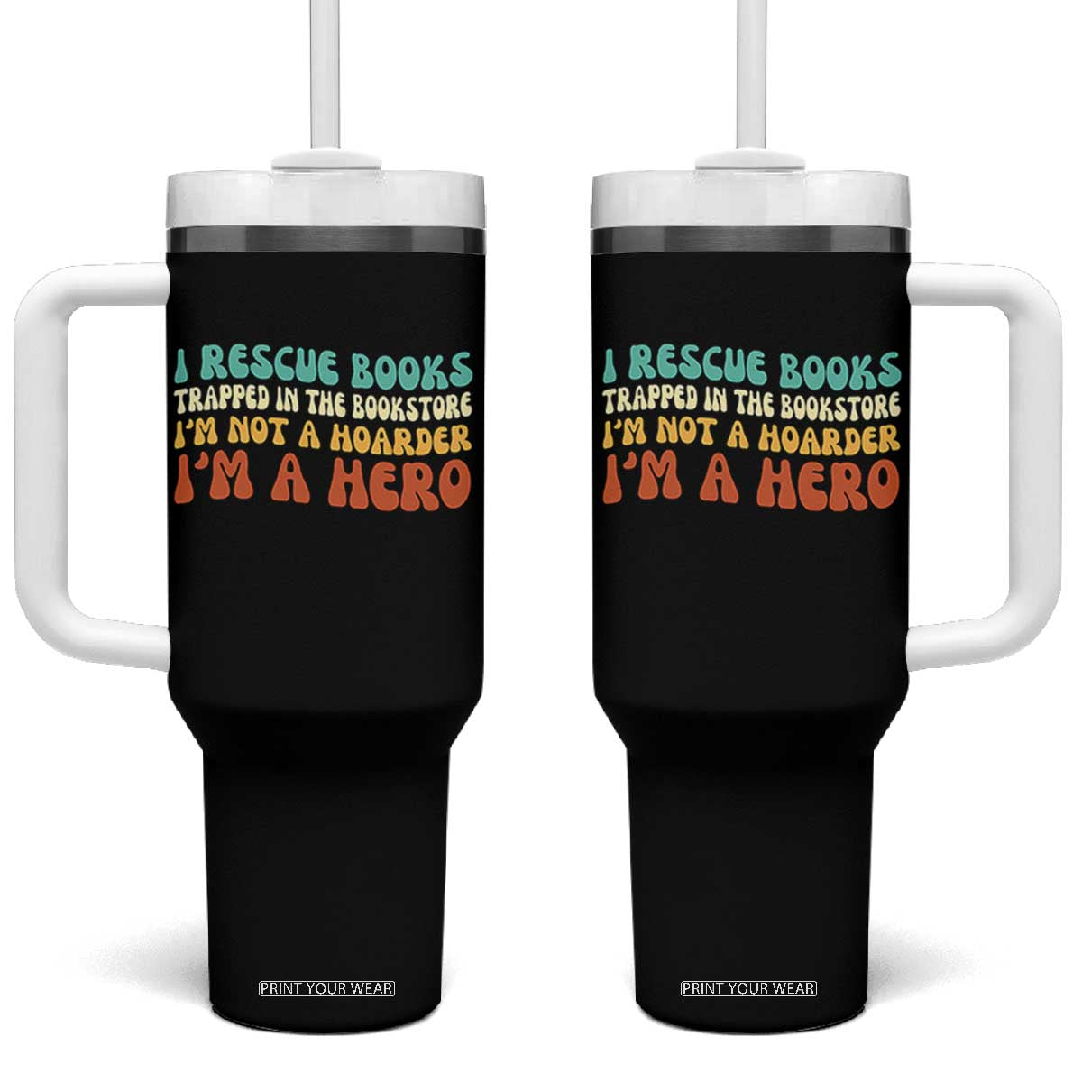 I Rescue Books Tumbler With Handle Funny Booksellers Bookworm Book Lover Reader Gift TS10 One Size: 40 oz Black Print Your Wear
