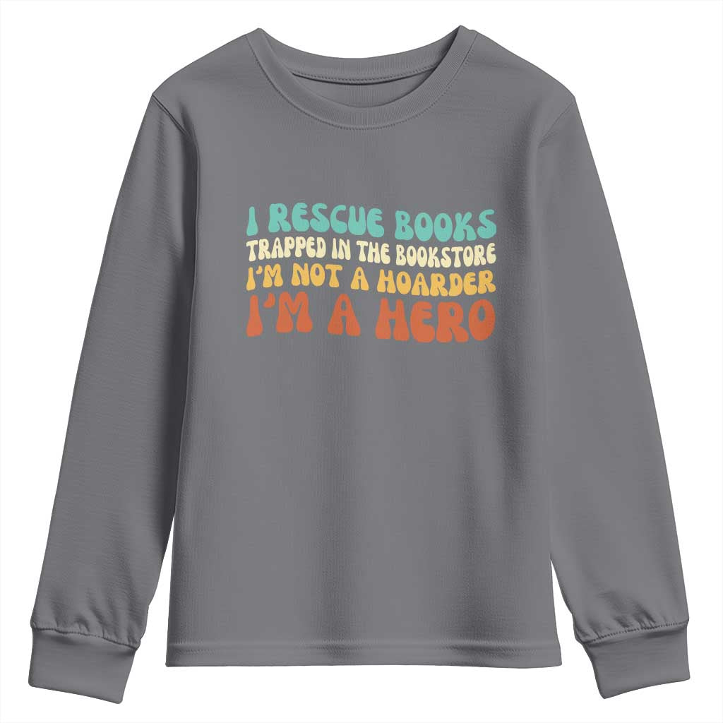 I Rescue Books Youth Sweatshirt Funny Booksellers Bookworm Book Lover Reader Gift TS10 Charcoal Print Your Wear