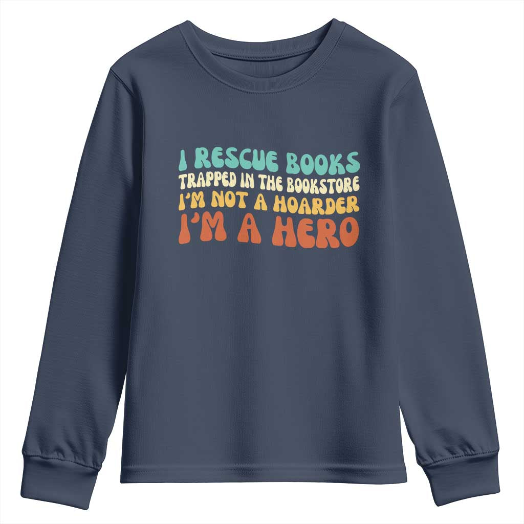 I Rescue Books Youth Sweatshirt Funny Booksellers Bookworm Book Lover Reader Gift TS10 Navy Print Your Wear