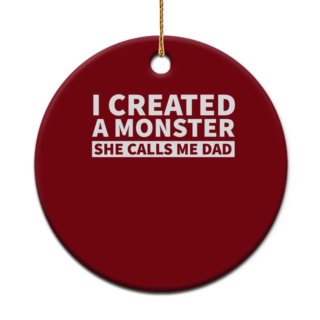 Funny Girl Dad Ceramic Ornament I Created A Monster She Calls Me Dad Saying Humor TS10 1pc Red Print Your Wear