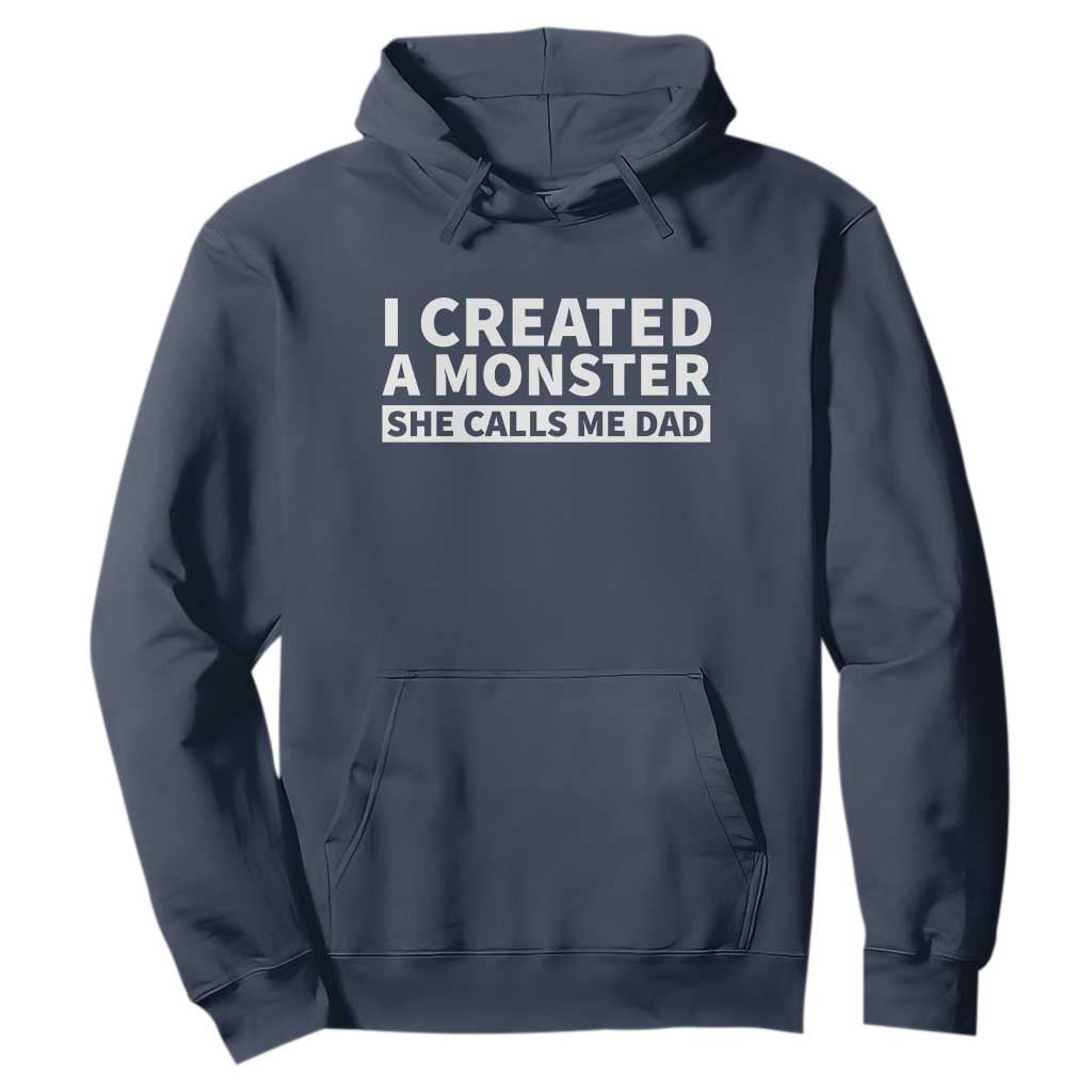 Funny Girl Dad Hoodie I Created A Monster She Calls Me Dad Saying Humor TS10 Navy Print Your Wear