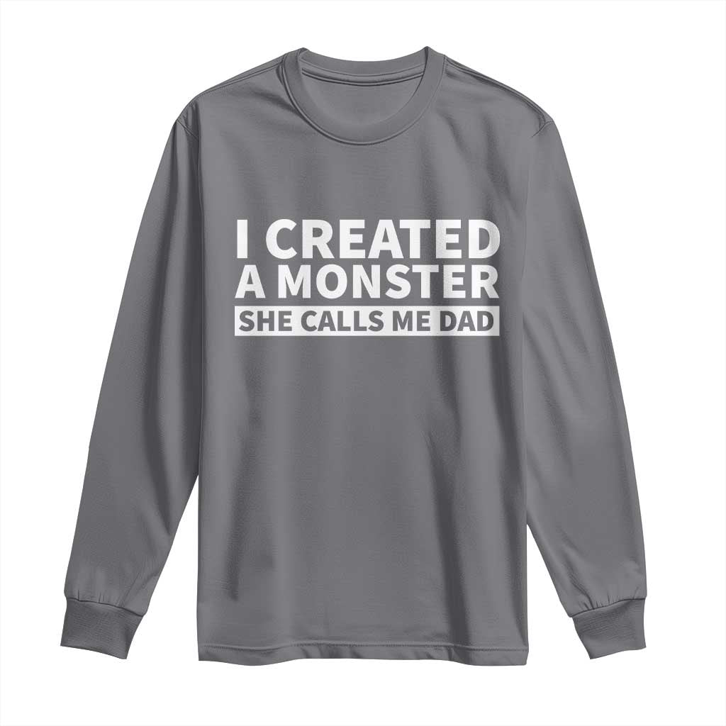 Funny Girl Dad Long Sleeve Shirt I Created A Monster She Calls Me Dad Saying Humor TS10 Charcoal Print Your Wear